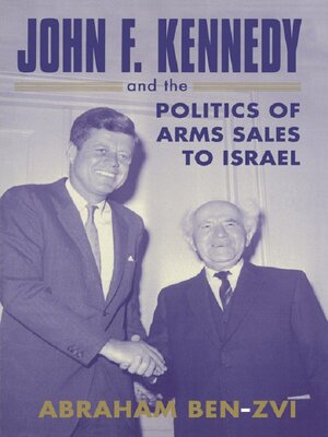 cover image of John F. Kennedy and the Politics of Arms Sales to Israel